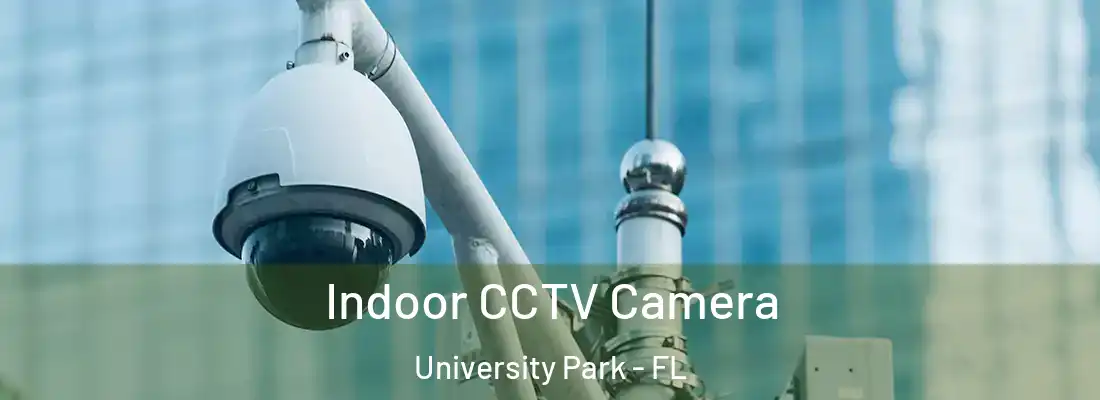 Indoor CCTV Camera University Park - FL
